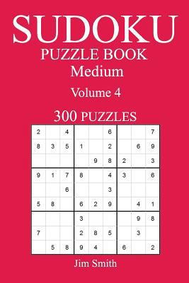 300 Medium Sudoku Puzzle Book: Volume 4 1542518725 Book Cover