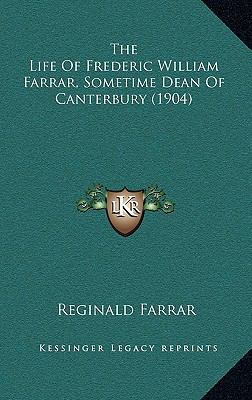 The Life Of Frederic William Farrar, Sometime D... 1165694107 Book Cover