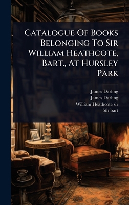 Catalogue Of Books Belonging To Sir William Hea... 1024464571 Book Cover