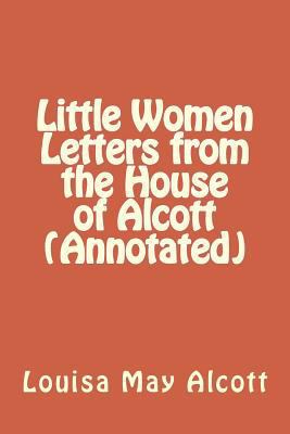 Little Women Letters from the House of Alcott (... 1534663487 Book Cover