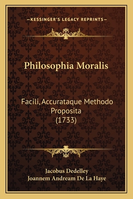 Philosophia Moralis: Facili, Accurataque Method... [Latin] 1166212394 Book Cover