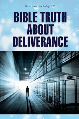 Bible Truth about Deliverance 164970030X Book Cover