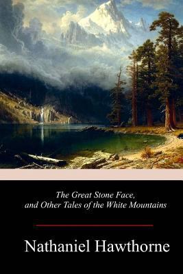 The Great Stone Face, and Other Tales of the Wh... 1978245580 Book Cover