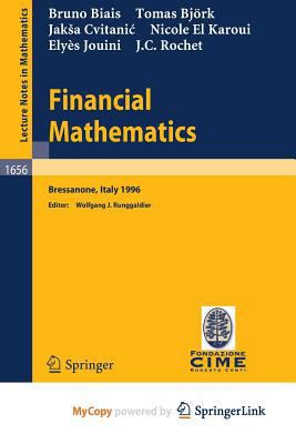 Financial Mathematics: Lectures given at the 3rd Session of the Centro Internazionale Matematico Estivo (C.I.M.E.) held in Bressanone, Italy, July 8-13, 1996 (Lecture Notes in Mathematics) 3540626425 Book Cover