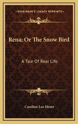 Rena; Or the Snow Bird: A Tale of Real Life 1163849022 Book Cover