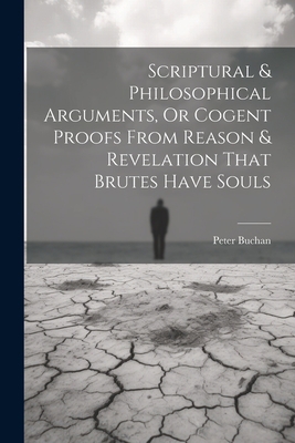 Scriptural & Philosophical Arguments, Or Cogent... 1022188178 Book Cover