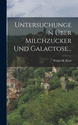 Untersuchungen Über Milchzucker Und Galactose... [German] 101882412X Book Cover