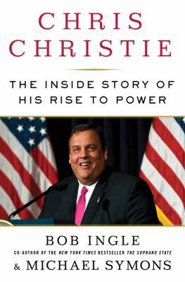 Chris Christie: The Inside Story of His Rise to... 1250005868 Book Cover