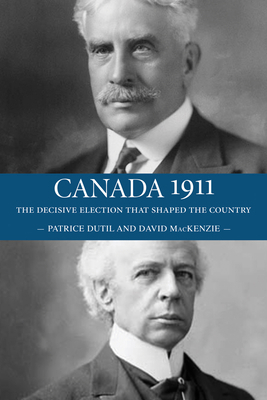 Canada 1911: The Decisive Election That Shaped ... 1554889472 Book Cover