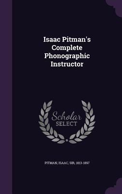 Isaac Pitman's Complete Phonographic Instructor 1354423399 Book Cover