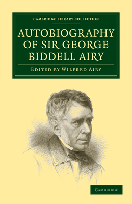 Autobiography of Sir George Biddell Airy 1108008941 Book Cover