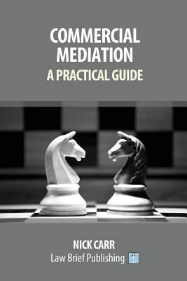 Commercial Mediation - A Practical Guide 1911035398 Book Cover