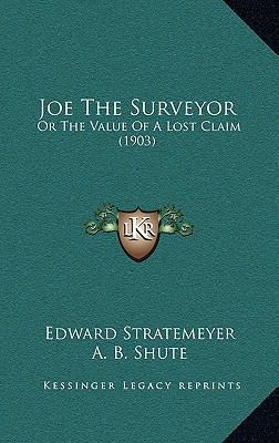 Joe The Surveyor: Or The Value Of A Lost Claim ... 1165394960 Book Cover