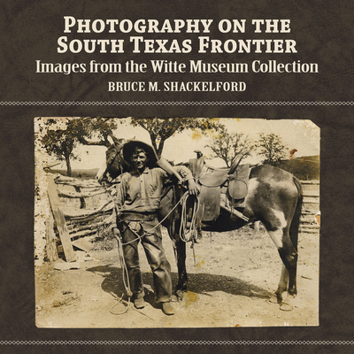 Photography on the South Texas Frontier: Images... 1595346996 Book Cover