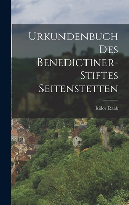 Urkundenbuch des Benedictiner-Stiftes Seitenste... [German] 1019133279 Book Cover