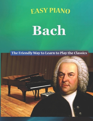 Easy Piano Bach: The Friendly Way to Learn to P... B0C1HVP9HH Book Cover