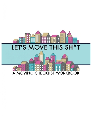Let's Move this Sh*t: A Moving Checklist Workbo... 1674865775 Book Cover