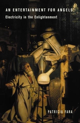 An Entertainment for Angels : Electricity in the Enlightenment