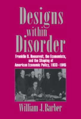 Designs Within Disorder: Franklin D. Roosevelt,... 0521560780 Book Cover