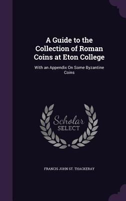 A Guide to the Collection of Roman Coins at Eto... 1357791712 Book Cover