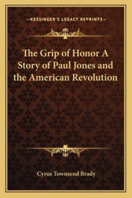 The Grip of Honor A Story of Paul Jones and the... 1162727004 Book Cover
