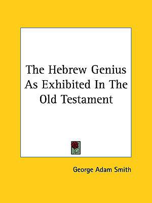 The Hebrew Genius as Exhibited in the Old Testa... 1161560149 Book Cover