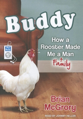 Buddy: How a Rooster Made Me a Family Man 1452659214 Book Cover