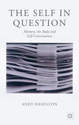 The Self in Question: Memory, the Body and Self... 1137290404 Book Cover