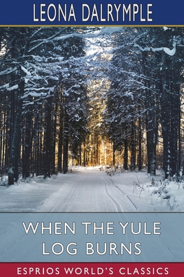 When the Yule Log Burns (Esprios Classics): A C... 1034280546 Book Cover