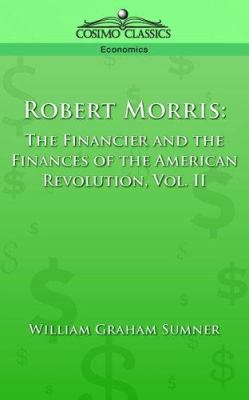 Robert Morris: The Financier and the Finances o... 1596050837 Book Cover