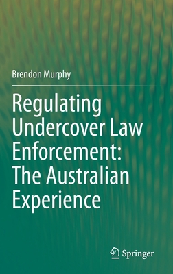 Regulating Undercover Law Enforcement: The Aust... 9813363800 Book Cover