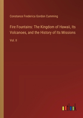 Fire Fountains: The Kingdom of Hawaii, Its Volc... 3385317347 Book Cover