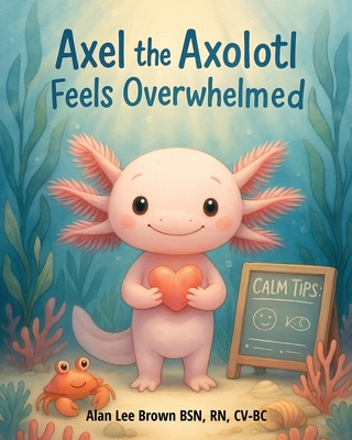 Axel the Axolotl Feels Overwhelmed B0FVB62PBN Book Cover