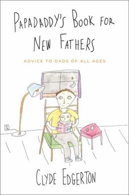 Papadaddy's Book for New Fathers: Advice to Dad... 0316056936 Book Cover