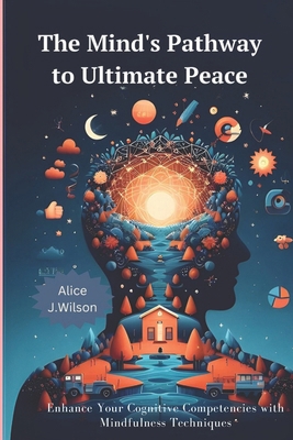 The Mind's Pathway to Ultimate Peace: Enhance Y... B0DR12LYSR Book Cover