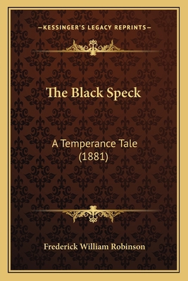 The Black Speck: A Temperance Tale (1881) 1166976963 Book Cover