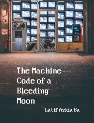 The Machine Code of the Bleeding Moon [Large Print] 1945233176 Book Cover