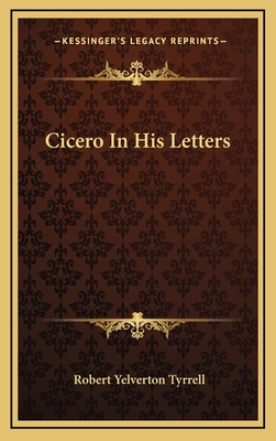 Cicero in His Letters 1163436585 Book Cover