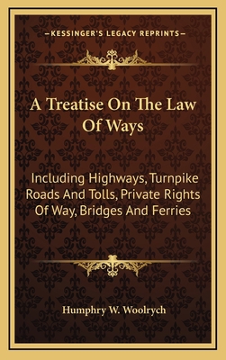 A Treatise on the Law of Ways: Including Highwa... 1163679992 Book Cover