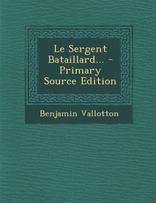 Le Sergent Bataillard... - Primary Source Edition [French] 1295865637 Book Cover