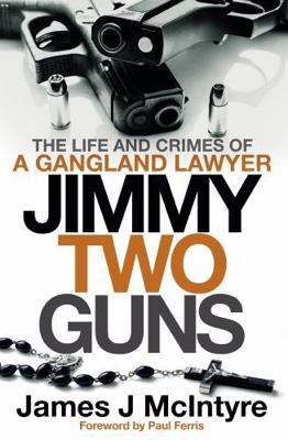Jimmy Two Guns: The Life and Crimes of a Gangla... 1785305220 Book Cover