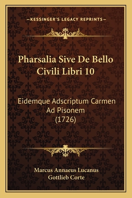 Pharsalia Sive De Bello Civili Libri 10: Eidemq... [Latin] 1165932970 Book Cover