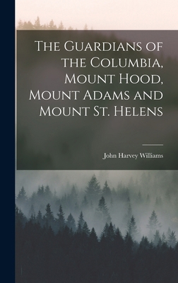 The Guardians of the Columbia, Mount Hood, Moun... B0BQFHNDCT Book Cover