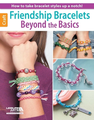 Friendship Bracelets Beyond the Basics: How to ... 1464715025 Book Cover