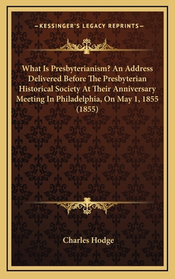 What Is Presbyterianism? An Address Delivered B... 1168946859 Book Cover