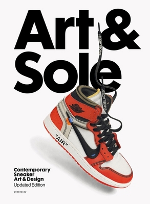 Art & Sole: Contemporary Sneaker Art & Design 139962413X Book Cover