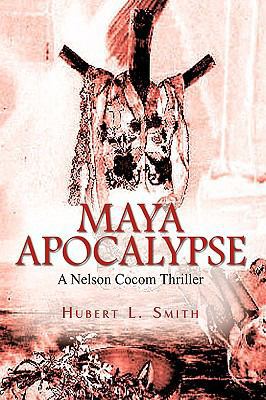 Maya Apocalypse: A Nelson Cocom Thriller 1440142904 Book Cover