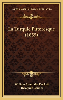 La Turquie Pittoresque (1855) [French] 1167904591 Book Cover