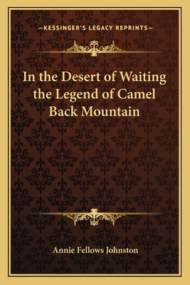 In the Desert of Waiting the Legend of Camel Ba... 1162752440 Book Cover