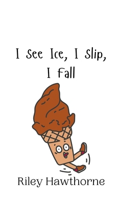 I See Ice, I Slip, I Fall 9916942323 Book Cover